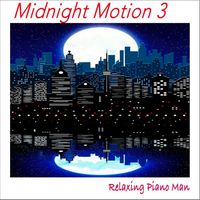 Relaxing Piano Man - Midnight Motion, Vol. 3
