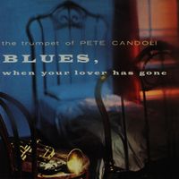 Pete Candoli - The Trumpet of Pete Candoli - Blues, When Your Lover Has Gone (Remastered from the Original Master Tapes)