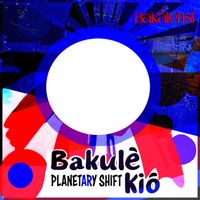 Bakalehsi - Bakulè Kió Planetary Shift