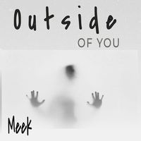Meek - OUTSIDE OF YOU