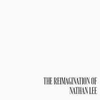 Nathan Lee - The Reimagination of Nathan Lee