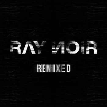 Ray Noir - Remixed (Explicit)