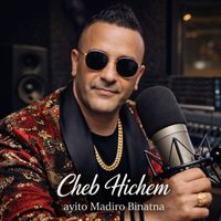 Cheb Hichem - Ayito Madiro Binatna