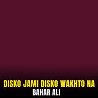Bahar Ali - Disko Jami Disko Wakhto Na