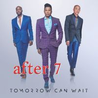 After 7 - Tomorrow Can Wait
