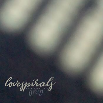 Love Spirals Downwards - Gray