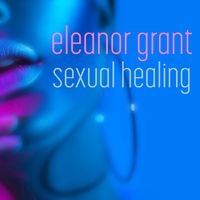 Eleanor Grant - (I am Ready) Sexual Healing (Explicit)
