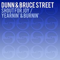 Dunn & Bruce Street - Shout for Joy / Yearnin' & Burnin'