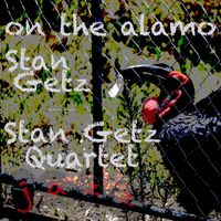 Stan Getz Quartet - On The Alamo