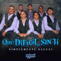 Simplemente Naguel - Qué Difícil sin Ti