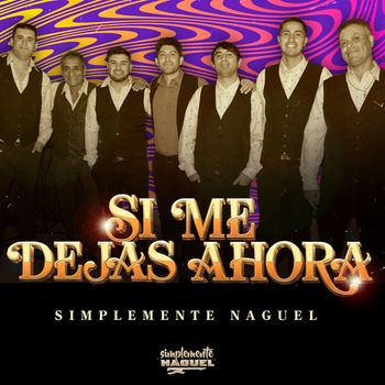 Simplemente Naguel - Si Me Dejas Ahora
