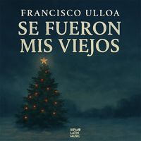 Francisco Ulloa - Se Fueron Mis Viejos