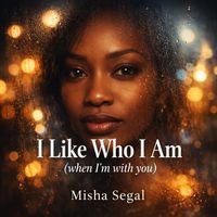 Misha Segal - I Like Who I Am (when I'm with you)