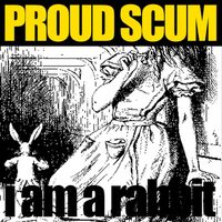 Proud Scum - I Am a Rabbit
