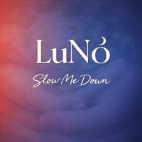 Luno - Slow Me Down