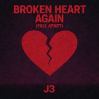 J3 - Broken Heart Again (Fall Apart)