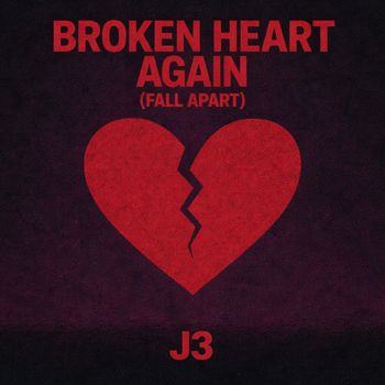 J3 - Broken Heart Again (Fall Apart)