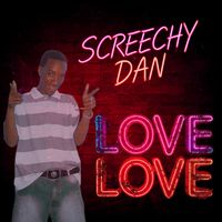 Screechy Dan - Love Love