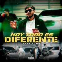Alex Luna - Hoy Todo Es Diferente (Explicit)