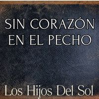 Los Hijos Del Sol - Sin Corazón En El Pecho