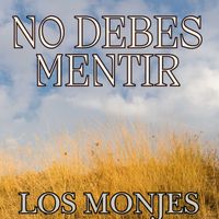 Los Monjes - No Debes Mentir
