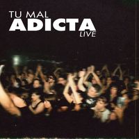 Adicta - Tu Mal (Live)