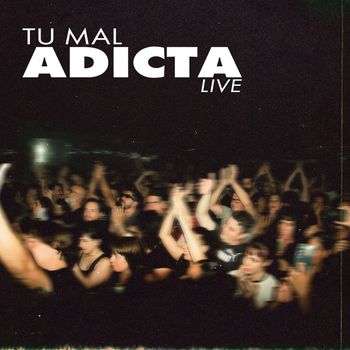 Adicta - Tu Mal (Live)
