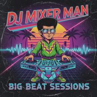 DJ Mixer Man - Big Beat Sessions