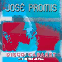 José Promis - Disco Cabaret (The Remix Album)