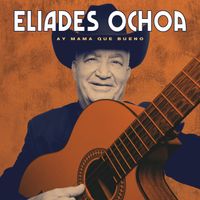 Eliades Ochoa - Ay Mama Que Bueno