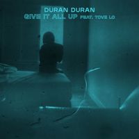 Duran Duran, Tove Lo - GIVE IT ALL UP