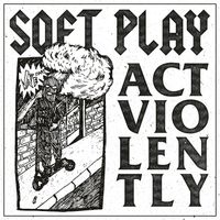 SOFT PLAY - Act Violently (Explicit)