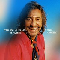 Antonio Carmona - Más De Lo Que Te Quiero