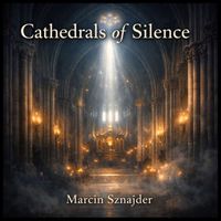 Marcin Sznajder - Cathedrals of Silence