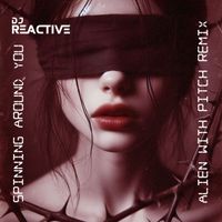 Dj Reactive - Spinning Around You (Alien with Pitch Remix)