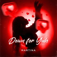 Martina - Down for Yuh