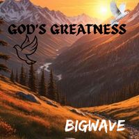 BIGWAVE - GOD'S GREATNESS