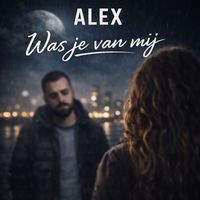 Alex - Was Je Van Mij