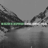 Manuel Ramirez Preza - MI Razón De Despertar