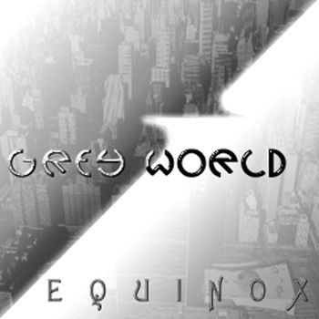 Equinox - Grey World