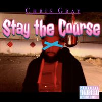 Chris Gray - Stay the Course (Explicit)