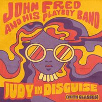 John Fred & His Playboy Band - Judy in Disguise (With Glasses) (Rerecorded)
