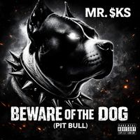 MR. $KS - Beware of the Dog (Pit Bull)