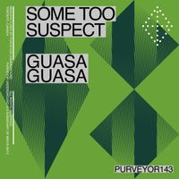 Some Too Suspect - Guasa Guasa (Explicit)