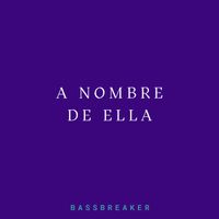 Bassbreaker - A Nombre de Ellla