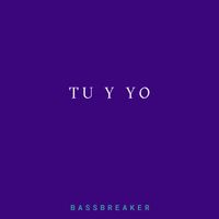 Bassbreaker - Tu y Yo