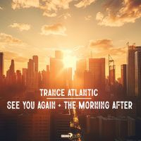 Trance Atlantic - See You Again / The Morning After