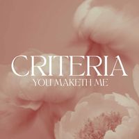 Criteria - You Maketh Me