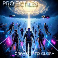 Projectiles - Graves Into Glory