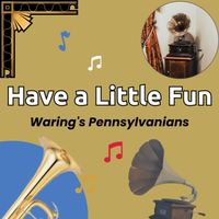 Waring's Pennsylvanians - Have a Little Fun